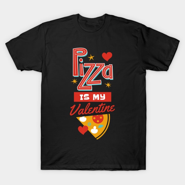 Pizza Is My Valentine T-Shirt by MarinasingerDesigns